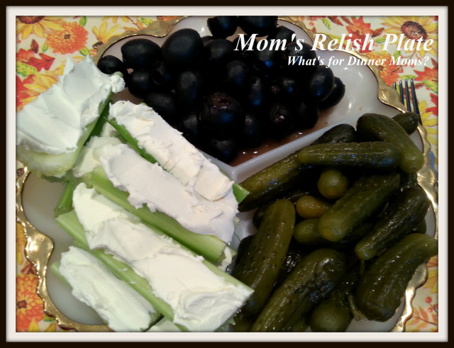 Mom's Relish Plate - What's for Dinner Moms